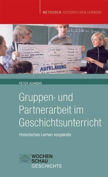 Adamski, Peter Gruppen- und Partnerarbeit im Geschichtsunterricht: Historisches Lernen kooperativ (Methoden Historischen Lernens)