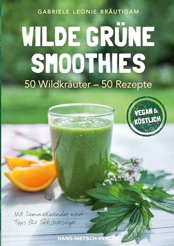 Bräutigam, Gabriele L. Wilde grüne Smoothies: 50 Wildkräuter - 50 Rezepte