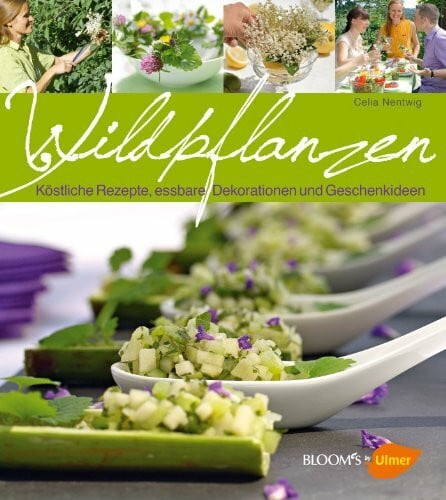 Nentwig, Celia Wildpflanzen: Köstliche Rezepte, essbare Dekorationen und Geschenkideen (BLOOM's by Ulmer)