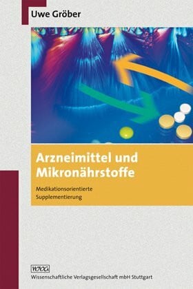 Gröber, Uwe Arzneimittel und Mikronährstoffe: Medikationsorientierte Supplementierung