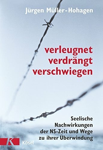 Müller-Hohagen, Jürgen Verleugnet, verdrängt, verschwiegen: Seelische Nachwirkungen der NS-Zeit und Wege zu ihrer Überwindung