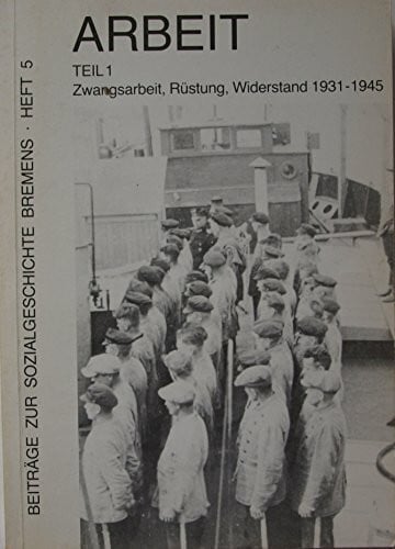 Christian Marzahn Beiträge zur Sozialgeschichte Bremens, Heft 5: Arbeit Teil 1: Zwangsarbeit, Rüstung, Widerstand 1931-1945