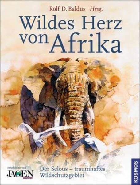 Baldus, Rolf D. Wildes Herz von Afrika: Der Selous - traumhaftes Wildschutzgebiet