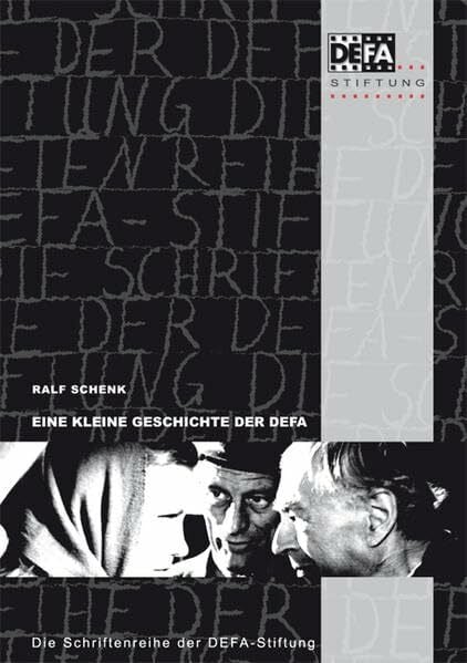 Ralf Schenk Eine kleine Geschichte der DEFA: Daten, Dokumente, Erinnerungen