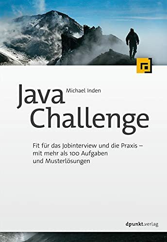 Inden, Michael Java Challenge: Fit für das Job-Interview und die Praxis – mit mehr als 100 Aufgaben und Musterlösungen