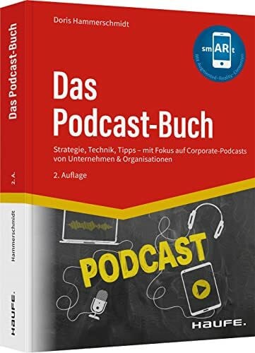 Hammerschmidt, Doris Das Podcast-Buch: Strategie, Technik, Tipps mit Fokus auf Corporate-Podcasts von Unternehmen & Organisationen (Haufe Fachbuch)
