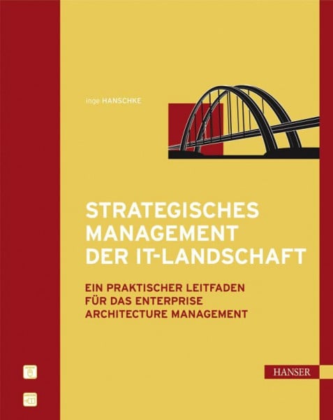 Hanschke, Inge Strategisches Management der IT-Landschaft: Ein praktischer Leitfaden für das Enterprise Architecture Management