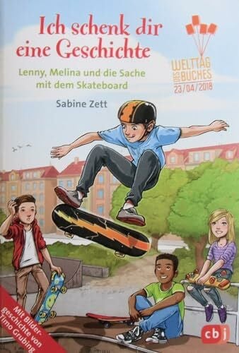 Grubing, Timo Ich schenk dir eine Geschichte 2018 - Lenny, Melina und die Sache mit dem Skateboard: Welttag des Buches