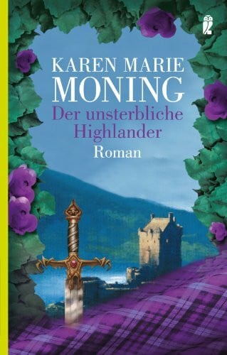 Moning, Karen Marie Der unsterbliche Highlander: Roman (Die Highlander-Saga, Band 6)