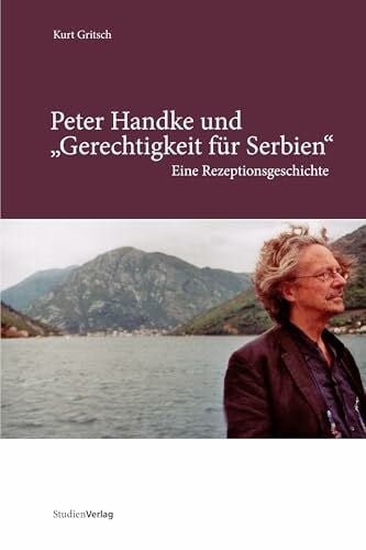 Gritsch, Kurt Peter Handke und 'Gerechtigkeit für Serbien' Eine Rezeptionsgeschichte