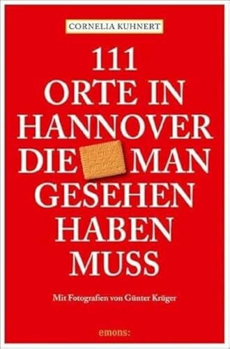 Krüger, Günter 111 Orte in Hannover die man gesehen haben muss: Reiseführer