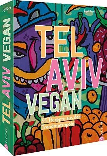 van der Avoort, Birgit Kochbuch Israel – Tel Aviv vegan: 95 Rezepte aus der Trendmetropole: