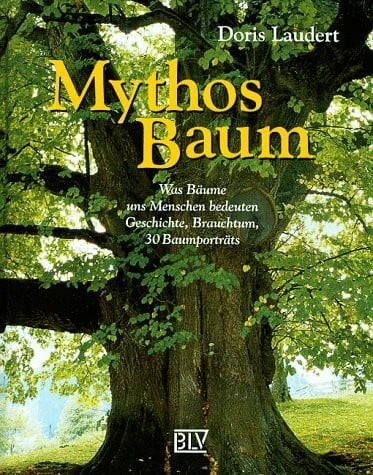 Laudert, Doris Mythos Baum. Was Bäume uns Menschen bedeuten. Geschichte, Brauchtum, 30 Baumportäts