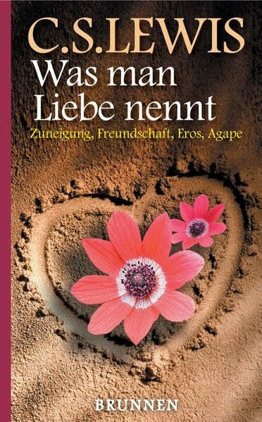 Lewis, Clive Staples Was man Liebe nennt. Zuneigung, Freundschaft, Eros, Agape.