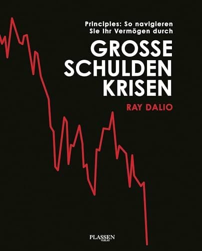 Dalio, Ray Principles: So navigieren Sie Ihr Vermögen durch große Schuldenkrisen