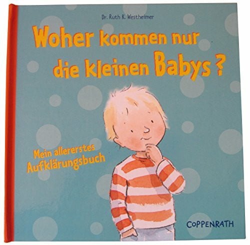 Wetheimer, Ruth Woher kommen nur die kleinen Babys?: Mein allererstes Aufklärungsbuch (Mit Coppenrath das Leben entdecken)