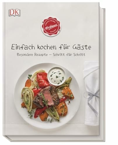 Kochhaus Einfach kochen für Gäste: Besondere Rezepte - Schritt für Schritt
