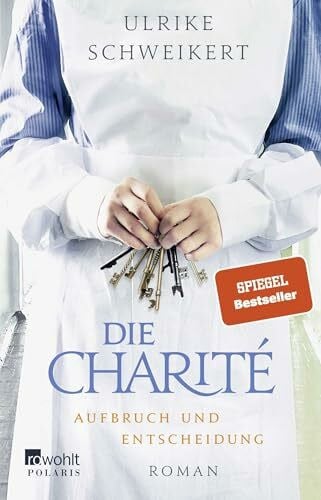Schweikert, Ulrike Die Charité: Aufbruch und Entscheidung: Historischer Roman (Die Charité-Reihe, Band 2)