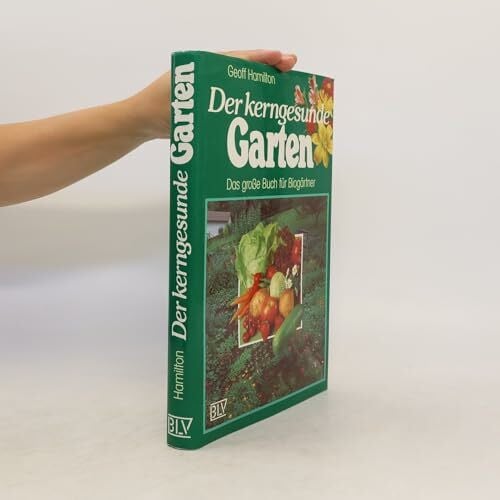 Geoff Hamilton Der kerngesunde Garten. Das große Buch für Biogärtner