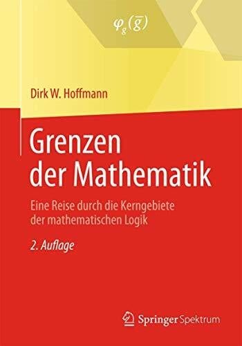 Hoffmann, Dirk W. Grenzen der Mathematik: Eine Reise durch die Kerngebiete der mathematischen Logik