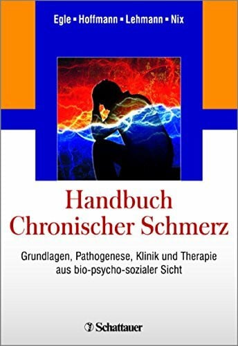 Egle, Ulrich T Handbuch Chronischer Schmerz: Grundlagen, Pathogenese, Klinik und Therapie aus bio-psycho-sozialer Sicht