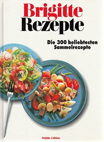 Anne Volk BRIGITTE Rezepte: Die 300 beliebtesten Sammelrezepte