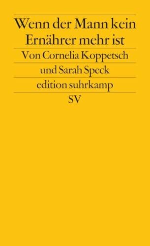 Speck, Sarah Wenn der Mann kein Ernährer mehr ist: Geschlechterkonflikte in Krisenzeiten (edition suhrkamp)