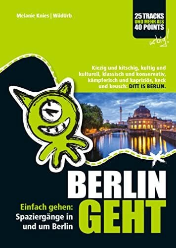 Knies, Melanie BERLIN GEHT: Einfach gehen: Spaziergänge in und um Berlin. Kiezig und kitschig, kultig und kulturell, klassisch und konservativ, kämpferisch und kapriziös, keck und keusch: DITT IS BERLIN.