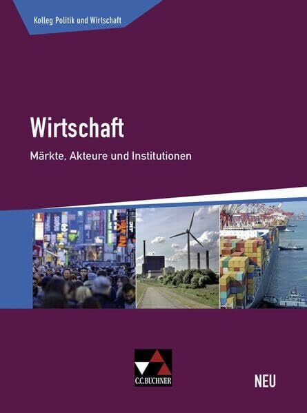 Straub, Jürgen Kolleg Politik und Wirtschaft - neu / Wirtschaft - neu: Unterrichtswerk für die Oberstufe / Märkte, Akteure und Institutionen (Kolleg Politik und Wirtschaft - neu: Unterrichtswerk für die Oberstufe)