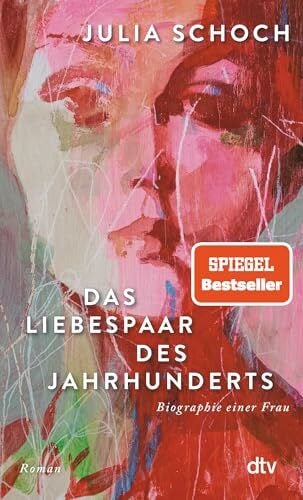 Schoch, Julia Das Liebespaar des Jahrhunderts: Roman | »Ich lese dieses Buch, als hätte ich es selbst geschrieben.« (Elke Heidenreich, Süddeutsche Zeitung) (Biographie einer Frau, Band 2)