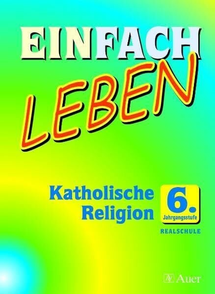 Schlereth, Reinhard Einfach Leben 6: Katholische Religion - 6. Jahrgangsstufe - Realschule