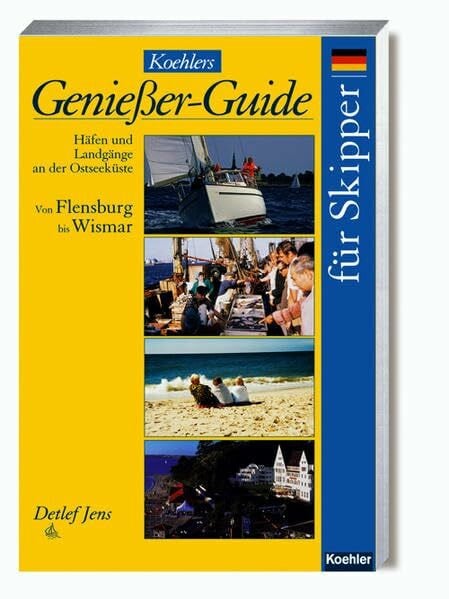 Jens, Detlef Koehlers Genießer-Guide für Skipper: Häfen und Landgänge an der Ostseeküste Band 1: Flensburg bis Wismar
