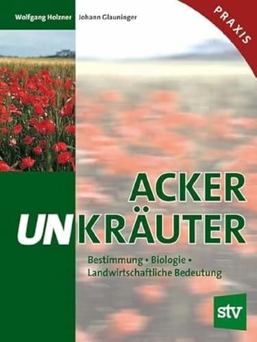 Glauninger, Johann Ackerunkräuter: Bestimmung, Biologie, Landwirtschaftliche Bedeutung