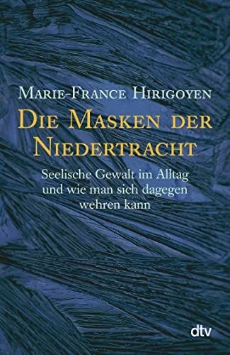 Marx, Michael Die Masken der Niedertracht: Seelische Gewalt im Alltag und wie man sich dagegen wehren kann