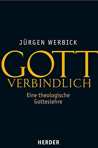 Werbick, Jürgen Gott verbindlich: Eine theologische Gotteslehre
