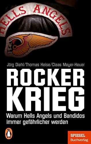 Meyer-Heuer, Claas Rockerkrieg: Warum Hells Angels und Bandidos immer gefährlicher werden - Ein SPIEGEL-Buch