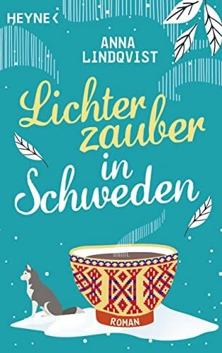 Lindqvist, Anna Lichterzauber in Schweden: Roman – Eine winterliche Liebe am Polarkreis, erfüllt von der Magie des Nordlichts