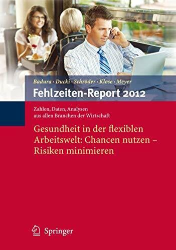 Klose, Joachim Fehlzeiten-Report 2012: Gesundheit in der flexiblen Arbeitswelt: Chancen nutzen - Risiken minimieren