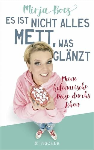 Boes, Mirja Es ist nicht alles Mett, was glänzt: Meine kulinarische Reise durchs Leben