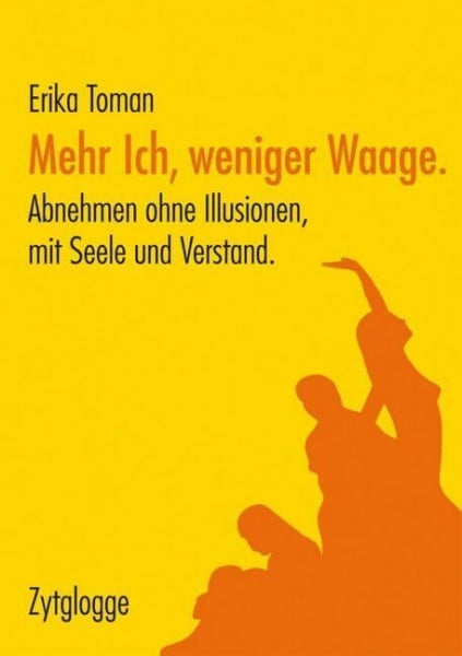 Toman, Erika Mehr Ich, weniger Waage.: Abnehmen ohne Illusionen, mit Seele und Verstand.