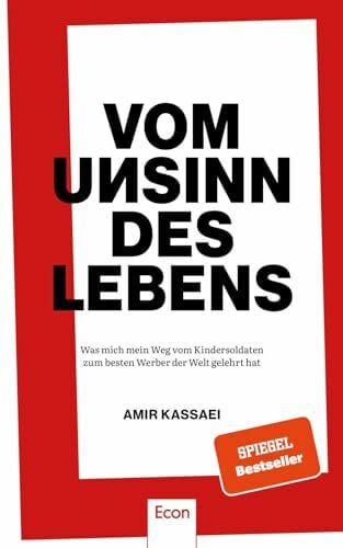 Kassaei, Amir Vom Unsinn des Lebens: Was mich mein Weg vom Kindersoldaten zum besten Werber der Welt gelehrt hat | Über Anspruch, Respekt, Konsequenz, Provokationen, Heimat, Vorbilder und vieles mehr