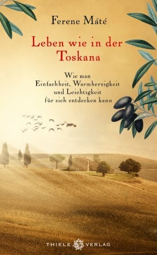 Bauer, Martin Leben wie in der Toskana: Wie man Einfachheit, Warmherzigkeit und Leichtigkeit für sich entdecken kann