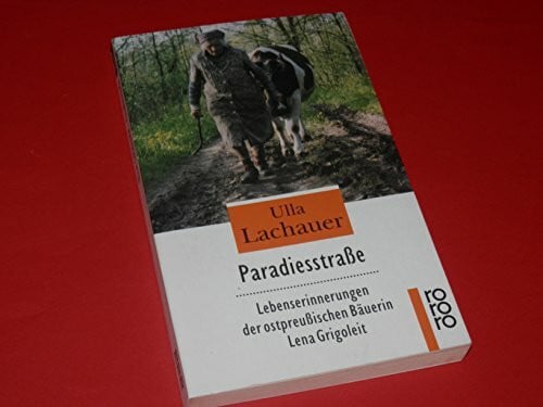 Lachauer, Ulla Paradiesstraße. Lebenserinnerungen der ostpreußischen Bäuerin Lena Grigoleit