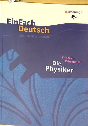 Apel, Markus EinFach Deutsch Unterrichtsmodelle: Friedrich Dürrenmatt: Die Physiker: Gymnasiale Oberstufe