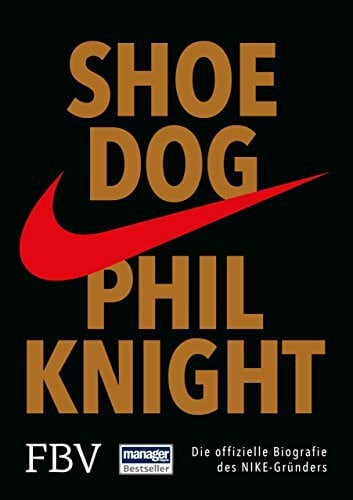 Knight, Phil Shoe Dog: Die offizielle Biografie des NIKE-Gründers