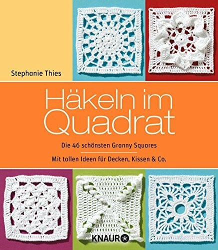 Thies, Stephanie Häkeln im Quadrat: Die 46 schönsten Granny Squares