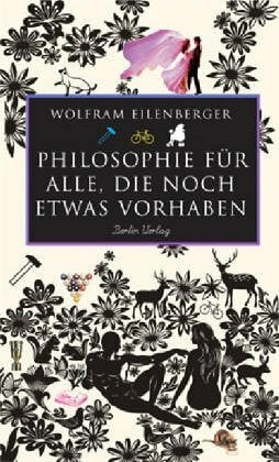 Eilenberger, Wolfram Philosophie für alle, die noch etwas vorhaben
