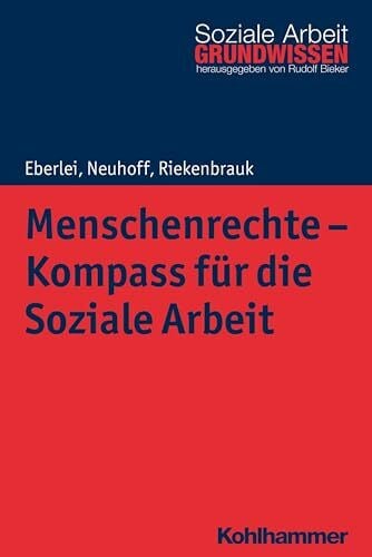 Bieker, Rudolf Menschenrechte - Kompass für die Soziale Arbeit (Grundwissen Soziale Arbeit, 25, Band 25)