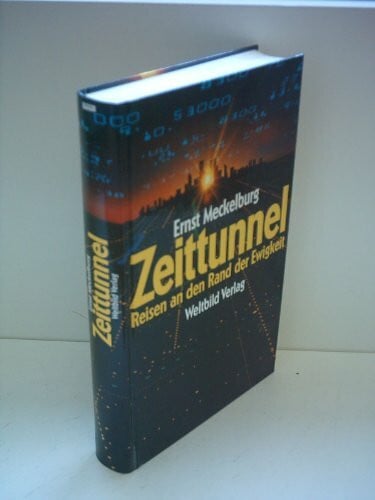 Meckelburg, Ernst Zeittunnel. Reisen an den Rand der Ewigkeit