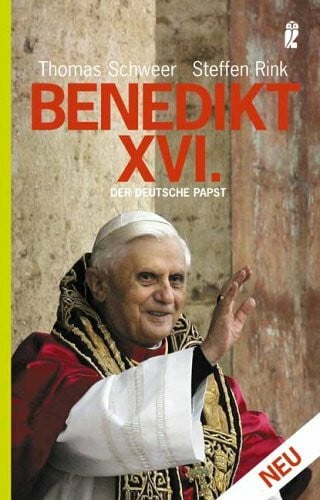 Schweer Thomas und Steffen Rink Benedikt XVI.: Der deutsche Papst